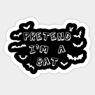 Pretend I'm a bat Sticker